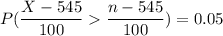 P(\dfrac{X-545}{100} \dfrac{n-545}{100})=0.05