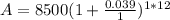 A=8500(1+\frac{0.039}{1})^{1*12}