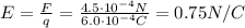 E=\frac{F}{q}=\frac{4.5 \cdot 10^{-4} N}{6.0 \cdot 10^{-4} C}=0.75 N/C