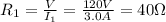 R_1 =  \frac{V}{I_1}= \frac{120 V}{3.0 A}=40 \Omega