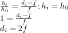 \frac{h_i}{h_0}=\frac{d_i-f}{f};h_i=h_0\\&#10;1=\frac{d_i-f}{f}\\&#10;d_i=2f