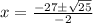 x = \frac{-27 \pm \sqrt{25}}{-2}