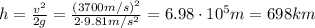 h= \frac{v^2}{2g}= \frac{(3700 m/s)^2}{2\cdot 9.81 m/s^2}=  6.98 \cdot 10^5 m=698 km