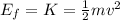 E_f = K= \frac{1}{2}mv^2