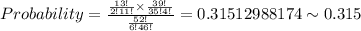 Probability=\frac{\frac{13!}{2!11!}\times \frac{39!}{35!4!}}{\frac{52!}{6!46!}}=0.31512988174\sim 0.315