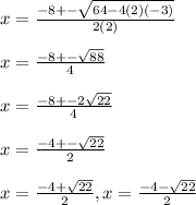 x= \frac{-8+- \sqrt{64-4(2)(-3)} }{2(2)} \\  \\ &#10;x= \frac{-8+- \sqrt{88} }{4} \\  \\ &#10;x= \frac{-8+-2 \sqrt{22}}{4} \\  \\ &#10;x= \frac{-4+- \sqrt{22} }{2} \\  \\ &#10;x= \frac{-4+ \sqrt{22} }{2}, x= \frac{-4- \sqrt{22} }{2}