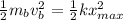 \frac{1}{2}m_b v_b^2 =  \frac{1}{2}kx_{max}^2