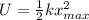 U= \frac{1}{2} k x_{max}^2