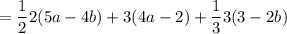 =\dfrac{1}{2}2(5a-4b)+3(4a-2)+\dfrac{1}{3}3(3-2b)