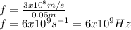 f=\frac{3x10^8m/s}{0.05m} \\f=6x10^9s^{-1}=6x10^9Hz