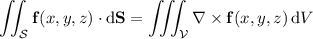 \displaystyle\iint_{\mathcal S}\mathbf f(x,y,z)\cdot\mathrm d\mathbf S=\iiint_{\mathcal V}\nabla\times\mathbf f(x,y,z)\,\mathrm dV