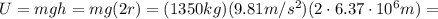 U=mgh=mg(2r)=(1350 kg)(9.81 m/s^2)(2\cdot 6.37\cdot 10^6 m)=
