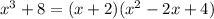 x^3+8=(x+2)(x^2-2x+4)