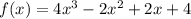 f(x) = 4x^{3} - 2x^{2} + 2x + 4