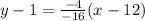 y-1=\frac{-4}{-16}(x-12)