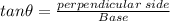 tan\theta=\frac{perpendicular\;side}{Base}