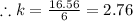 \therefore k=\frac{16.56}{6}=2.76