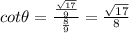 cot\theta =\frac{\frac{\sqrt{17}}{9}}{\frac{8}{9}}=\frac{\sqrt{17}}{8}