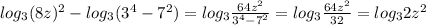 log_{3} (8z)^{2}-log_{3} ( 3^{4} - 7^{2} )= log_{3}  \frac{64 z^{2} }{3^{4} - 7^{2}} =log_{3}  \frac{64 z^{2} }{32} =log_{3}  2z^{2}