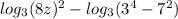 log_{3} (8z)^{2}-log_{3} ( 3^{4} - 7^{2} )
