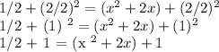 1/2 + (2/2) ^ 2 = (x ^ 2 + 2x) + (2/2) ^ 2&#10;&#10;1/2 + (1) ^ 2 = (x ^ 2 + 2x) + (1) ^ 2&#10;&#10;1/2 + 1 = (x ^ 2 + 2x) + 1