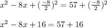 x^2-8x+( \frac{-8}{2})^2=57+( \frac{-8}{2})^2\\\\x^2-8x+16=57+16