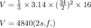 V=\frac{1}{3}\times 3.14\times(\frac{34}{2})^2\times 16\\\\V=4840 (2 s.f.)