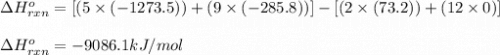 \Delta H^o_{rxn}=[(5\times (-1273.5))+(9\times (-285.8))]-[(2\times (73.2))+(12\times 0)]\\\\\Delta H^o_{rxn}=-9086.1kJ/mol