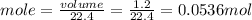 mole=\frac{volume}{22.4}=\frac{1.2}{22.4}=0.0536mol