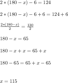 2*(180-x)-6=124\\\\2*(180-x)-6+6=124+6\\\\\frac{2*(180-x)}{2}=\frac{130}{2}\\\\180-x=65\\\\180-x+x=65+x\\\\180-65=65+x-65\\\\\\x=115