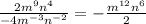 \frac{2m^9n^4}{-4m^{-3}n^{-2}}=-\frac{m^{12}n^{6}}{2}
