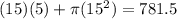 (15)(5)+ \pi (15^{2} )=781.5