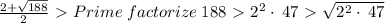 \frac{2+\sqrt{188}}{2} \ \textgreater \  Prime\;factorize\;188 \ \textgreater \  2^2\cdot \:47 \ \textgreater \  \sqrt{2^2\cdot \:47}