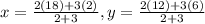 x=\frac{2(18)+3(2)}{2+3}, y=\frac{2(12)+3(6)}{2+3}