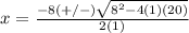x=\frac{-8(+/-)\sqrt{8^{2}-4(1)(20)}} {2(1)}