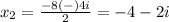 x_2=\frac{-8(-)4i} {2}=-4-2i