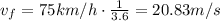 v_f = 75 km/h \cdot  \frac{1}{3.6}=20.83 m/s