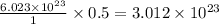 \frac{6.023\times 10^{23}}{1}\times 0.5=3.012\times 10^{23}