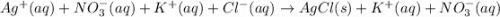 Ag^{+}(aq) + NO^{-}_{3}(aq) + K^{+}(aq) + Cl^{-}(aq) \rightarrow AgCl(s) + K^{+}(aq) + NO^{-}_{3}(aq)
