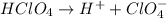 HClO_4\rightarrow H^++ClO_{4}^{-}