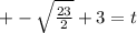 +-\sqrt{\frac{23}{2}}+3= t