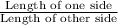 \frac{\text{Length of one side}}{\text{Length of other side}}