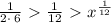 \frac{1}{2\cdot \:6} \ \textgreater \  \frac{1}{12} \ \textgreater \  x^{\frac{1}{12}}