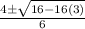 \frac{4\pm \sqrt{16-16(3)}}{6}