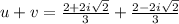 u+v=\frac{2+2i\sqrt{2}}{3}+\frac{2-2i\sqrt{2}}{3}
