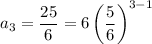 a_3=\dfrac{25}6=6\left(\dfrac56\right)^{3-1}