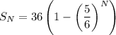 S_N=36\left(1-\left(\dfrac56\right)^N}\right)