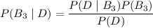 P(B_3\mid D)=\dfrac{P(D\mid B_3)P(B_3)}{P(D)}