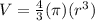 V =  \frac{4}{3}  (\pi) (r ^ 3)&#10;