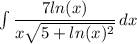 \int\limits { \dfrac{7ln(x)}{x \sqrt{5+ln(x)^2}}} \, dx